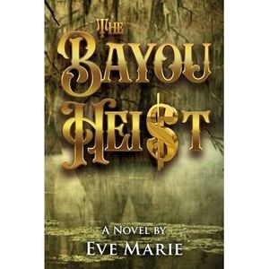 The Bayou Heist -- Eve Marie